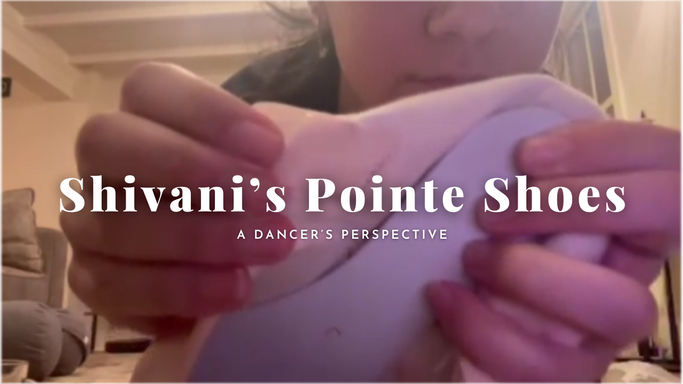A DANCER'S PERSPECTIVE | Shivani's Pointe Shoes